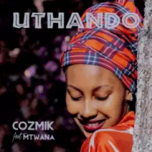 Cozmik - Uthando ft. Mtwana